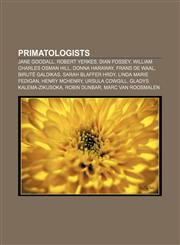 Primatologists Jane Goodall, Robert Yerkes, Dian Fossey, William Charles Osman Hill, Donna Haraway, Frans de Waal, Birutė Galdikas,1155640594,9781155640594