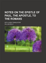 Notes on the Epistle of Paul, the Apostle, to the Romans; With a New Translation,1458832147,9781458832146
