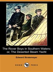 The Rover Boys in Southern Waters; Or, the Deserted Steam Yacht (Dodo Press),140993330X,9781409933304