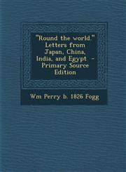 Round the World. Letters from Japan, China, India, and Egypt - Primary Source Edition,1287840930,9781287840930