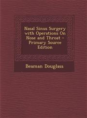 Nasal Sinus Surgery with Operations on Nose and Throat - Primary Source Edition,1295524325,9781295524327