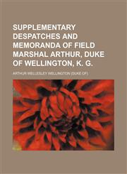Supplementary Despatches and Memoranda of Field Marshal Arthur, Duke of Wellington, K. G. (Volume 1),1150122803,9781150122804