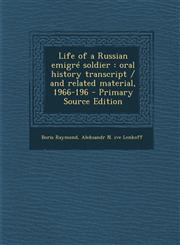 Life of a Russian Emigre Soldier Oral History Transcript / And Related Material, 1966-196,1287630111,9781287630111