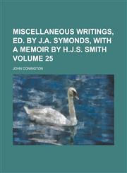 Miscellaneous Writings, Ed. by J.A. Symonds, with a Memoir by H.J.S. Smith Volume 25,1150081406,9781150081408