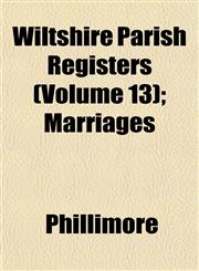Wiltshire Parish Registers (Volume 13); Marriages,1152119184,9781152119185
