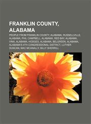 Franklin County, Alabama People from Franklin County, Alabama, Russellville, Alabama, Phil Campbell, Alabama, Red Bay, Alabama, Vina, Alabama,1156476844,9781156476840