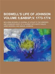 Boswell's Life of Johnson; Including Boswell's Journal of Atour to the Hebrides and Johnson's Diary of a Journey Into North Wales Volume 5;,1230448748,9781230448749