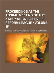 Proceedings at the Annual Meeting of the National Civil-Service Reform League (Volume 35 ),1235815692,9781235815690