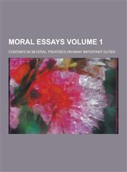 Moral Essays; Contain'd in Several Treatises on Many Important Duties Volume 1,1230267964,9781230267968