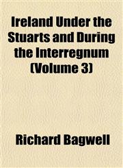 Ireland Under the Stuarts and During the Interregnum (Volume 3),1152568310,9781152568310