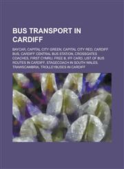 Bus Transport in Cardiff Baycar, Capital City Green, Capital City Red, Cardiff Bus, Cardiff Central Bus Station, Crossgates Coaches, First Cymr,1230780327,9781230780320