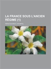 La France Sous L'Ancien Regime (1),1153510790,9781153510790
