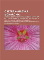 Osztrak-Magyar Monarchia I. Ferenc Jozsef Magyar Kiraly, Habsburg-Lotaringiai Rudolf Koronaherceg, Erzsebet Magyar Kiralyne,1233351184,9781233351183