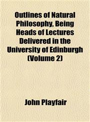 Outlines of Natural Philosophy, Being Heads of Lectures Delivered in the University of Edinburgh (Volume 2),1151769126,9781151769121