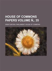 House of Commons Papers Volume N . 35,1236516168,9781236516169