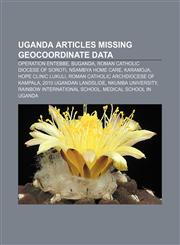 Uganda articles missing geocoordinate data Operation Entebbe, Buganda, Roman Catholic Diocese of Soroti, Nsambya Home Care, Karamoja,1233059912,9781233059911