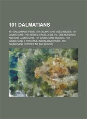 101 Dalmatians 101 Dalmatians: The Series, Cruella de Vil, 101 Dalmatians Musical, the Hundred and One Dalmatians, the Starlight Bark,1156059739,9781156059739