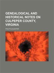 Genealogical and historical notes on Culpeper county, Virginia,1236498275,9781236498274