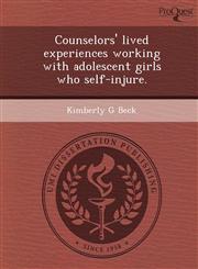 Counselors' lived experiences working with adolescent girls who self-injure.,1249031400,9781249031406