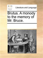 Brutus. A monody to the memory of Mr. Bruce.,1170890806,9781170890806