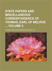 State papers and miscellaneous correspondence of Thomas, earl of Melros  Volume 2,1150486430,9781150486432