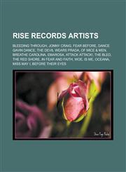 Rise Records Artists Bleeding Through, Jonny Craig, Fear Before, Dance Gavin Dance, the Devil Wears Prada, of Mice & Men, Breathe Carolina,,1155680979,9781155680972