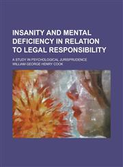 Insanity and Mental Deficiency in Relation to Legal Responsibility; A Study in Psychological Jurisprudence,1230073000,9781230073002