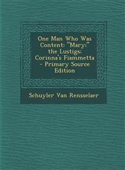 One Man Who Was Content "Mary;" the Lustigs; Corinna's Fiammetta - Primary Source Edition,1294143069,9781294143062