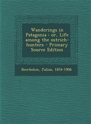 Wanderings in Patagonia or, Life among the ostrich-hunters - Primary Source Edition,1293050873,9781293050873