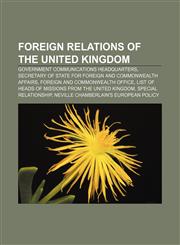 Foreign relations of the United Kingdom Government Communications Headquarters, Secretary of State for Foreign and Commonwealth Affairs,1157598730,9781157598732