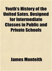 Youth's History of the United Sates. Designed for Intermediate Classes in Public and Private Schools,1152738135,9781152738133