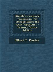 Kimble's Vocational Vocabularies for Stenographers and Court Reporters - Primary Source Edition,1287877532,9781287877530