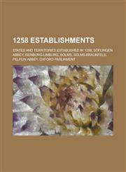 1258 Establishments States and Territories Established in 1258, Soflingen Abbey, Isenburg-Limburg, Solms, Solms-Braunfels, Pelplin Abbey,115772373X,9781157723738