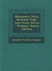 Missionary Story Sketches Folk-Lore from Africa - Primary Source Edition,1293652687,9781293652688