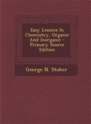 Easy Lessons In Chemistry, Organic And Inorganic - Primary Source Edition,129406875X,9781294068754