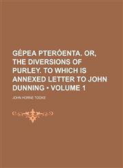 Gépea Pteróenta. Or, the Diversions of Purley. to Which Is Annexed Letter to John Dunning (Volume 1),1154278123,9781154278125