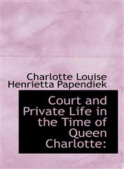 Court and Private Life in the Time of Queen Charlotte,1115263331,9781115263337