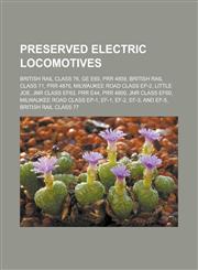 Preserved Electric Locomotives British Rail Class 76, GE E60, Prr 4859, British Rail Class 71, Prr 4876, Milwaukee Road Class Ep-2, Little Joe, Jnr C,1155580494,9781155580494