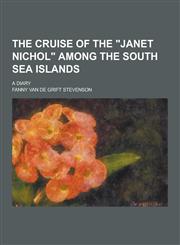The Cruise of the Janet Nichol Among the South Sea Islands; A Diary,1230248080,9781230248080