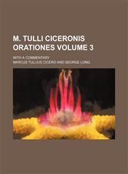 M. Tulli Ciceronis Orationes Volume 3 ; With a commentary,1231191430,9781231191439