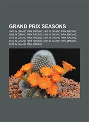Grand Prix seasons 1906 in Grand Prix racing, 1907 in Grand Prix racing, 1908 in Grand Prix racing, 1909 in Grand Prix racing,1156773075,9781156773079