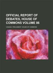 Official Report of Debates, House of Commons Volume 86,1130257967,9781130257960