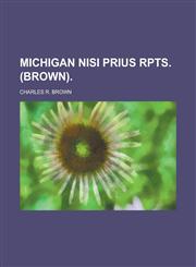 Michigan Nisi Prius Rpts. (Brown),1234157691,9781234157692