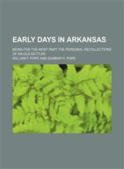 Early days in Arkansas; being for the most part the personal recollections of an old settler,1150343346,9781150343346