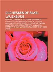 Duchesses of Saxe-Lauenburg Caroline of Ansbach, List of Saxon consorts, Charlotte of Mecklenburg-Strelitz, Louise of Hesse-Kassel,1233098330,9781233098330
