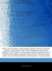 Articles On One Cent Coins, including Penny (united States Coin), 1943 Steel Cent, 1955 Doubled-die Cent, Wheat Cent, Penny (canadian Coin), Lincoln Cent Mintage Figures, Indian Head Cent, Flying Eagle Cent, 1 Cent Euro Coins,1243214457,9781243214454