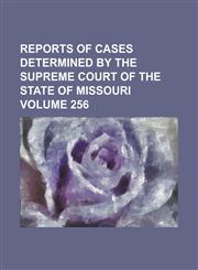 Reports of cases determined by the Supreme Court of the state of Missouri Volume 256,1234276755,9781234276751