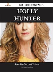 Holly Hunter 215 Success Facts - Everything You Need to Know about Holly Hunter,1488563012,9781488563010