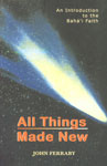All Things Made New A Comprehensive Outline of the Baha'i Faith 2nd Edition,8186953019,9788186953013