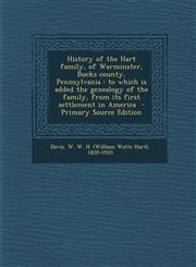 History of the Hart family, of Warminster, Bucks county, Pennsylvania to which is added the genealogy of the family, from its first settlement in America  - Primary Source Edition,1295859173,9781295859177